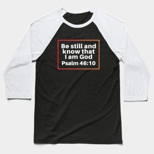 Be Still And Know That I Am God | Christian Bible Verse Psalm 46:10 Baseball T-Shirt